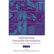 Implementing Sustainable Development Strategies and Initiatives in High Consumption Societies by Lafferty, William M.; Meadowcroft, James, 9780199242016