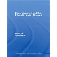 Deconstruction and the Ethical in Asian Thought by Wang; Youru, 9780415502016