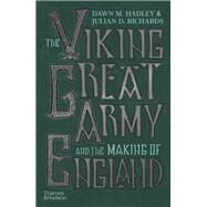 The Viking Great Army and the Making of England by Hadley, Dawn; Richards, Julian, 9780500022016