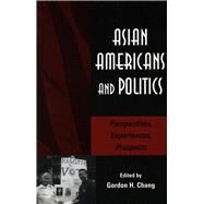 Asian Americans and Poitics by Chang, Gordon H., 9780804742016
