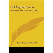 Old English Sports : Pastimes and Customs (1891) by Ditchfield, Peter Hampson, 9781104302016