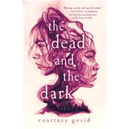 The Dead and the Dark by Courtney Gould, 9781250762016