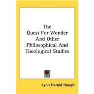 The Quest for Wonder and Other Philosophical and Theological Studies by Hough, Lynn Harold, 9781432612016