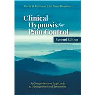 Clinical Hypnosis for Pain Control A Comprehensive Approach to Management and Treatment by Patterson, David R.; Mendoza, M. Elena, 9781433842016