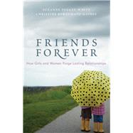 Friends Forever How Girls and Women Forge Lasting Relationships by Degges-white, Suzanne; Borzumato-gainey, Christine, 9781442202016