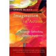 Imagination in Action Secrets for Unleashing Creative Expression by MCNIFF, SHAUN, 9781611802016
