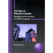 The Idea of English in Japan Ideology and the Evolution of a Global Language by Seargeant, Philip, 9781847692016