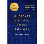 Wherever You Go, There You Are Mindfulness Meditation in Everyday Life by Kabat-Zinn, Jon, 9780306832017