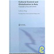 Cultural Control and Globalization in Asia: Copyright, Piracy and Cinema by Pang; Laikwan, 9780415352017