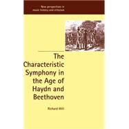 The Characteristic Symphony in the Age of Haydn and Beethoven by Richard Will, 9780521802017