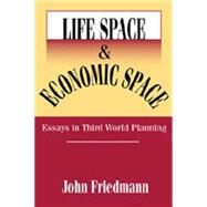 Life Space and Economic Space: Third World Planning in Perspective by Friedmann,John, 9780887382017