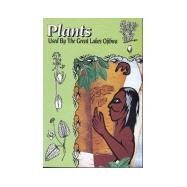 Plants Used by the Great Lakes Ojibwa by Meeker, James E.; Elias, Joan E.; Heim, John A., 9780966582017