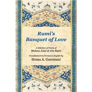 Rumi's Banquet of Love by Rumi, Molana Jalal Al-din Mohammad; Garemani, Homa A., 9781502372017