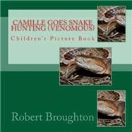 Camille Goes Snake Hunting Venomous by Broughton, Robert D., 9781523782017