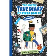Fan Favorite: The Mostly True Diary of a Kinda Cool Kid by Reynolds, Justin A., 9781546172017