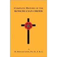 Complete History of the Rosicrucian Order by Lewis, H. Spencer, 9781585092017