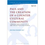 Paul and the Creation of a Counter-Cultural Community A Rhetorical Analysis of 1 Cor. 5.1-11.1 in Light of the Social Lives of the Corinthians by Ho, Sin-pan Daniel; Keith, Chris, 9780567672018