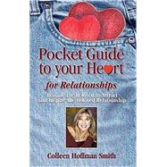 Pocket Guide to Your Heart for Relationships : Become the Beloved to Attract and Inspire the Beloved Relationship by Smith, Colleen Hoffman, 9780973402018