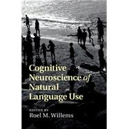 Cognitive Neuroscience of Natural Language Use by Willems, Roel M., 9781107042018