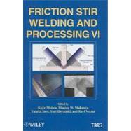 Friction Stir Welding and Processing VI by Mishra, Rajiv S.; Mahoney, Murray W.; Sato, Yutaka; Hovanski, Yuri; Verma, Ravi, 9781118002018