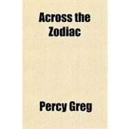 Across the Zodiac by Greg, Percy, 9781153582018