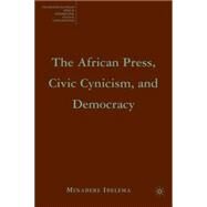 The African Press, Civic Cynicism, and Democracy by Ibelema, Minabere, 9781403982018