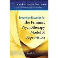 Supervision Essentials for the Feminist Psychotherapy Model of Supervision by Brown, Laura S., 9781433822018