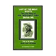 Last of the Great Scouts: The Life Story of Col. William F. Cody (Buffalo Bill by Wetmore, Helen Cody, 9781582182018