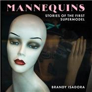 Mannequins Stories of the First Supermodel by Isadora, Brandy, 9781733582018