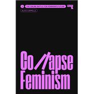 Collapse Feminism The Online Battle for Feminism's Future by Cappelle, Alice, 9781915672018
