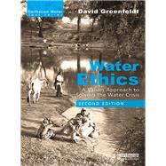 Water Ethics: A Values Approach to Solving the Water Crisis by Groenfeldt; David, 9780815392019
