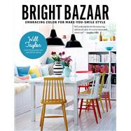 Bright Bazaar Embracing Color for Make-You-Smile Style by Taylor, Will, 9781250042019