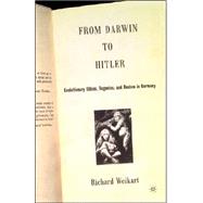 From Darwin to Hitler Evolutionary Ethics, Eugenics, and Racism in Germany by Weikart, Richard, 9781403972019
