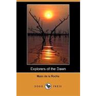 Explorers of the Dawn by De LA Roche, Mazo; Morley, Christopher, 9781409912019