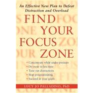 Find Your Focus Zone An Effective New Plan to Defeat Distraction and Overload by Palladino, Lucy Jo, 9781416532019