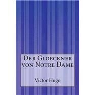 Der Gloeckner Von Notre Dame by Hugo, Victor; Seybold, Friedrich, 9781502352019