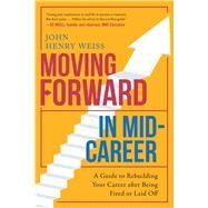 Moving Forward in Mid-career by Weiss, John Henry, 9781510722019