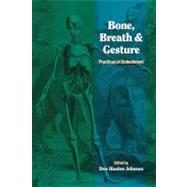 Bone, Breath, and Gesture Practices of Embodiment Volume 1 by JOHNSON, DON HANLON, 9781556432019
