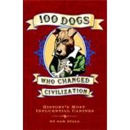 100 Dogs Who Changed Civilization History's Most Influential Canines by Stall, Sam, 9781594742019