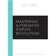 Mastering Alternative Dispute Resolution by Feeley, Kelly M.; Sheehan, James A., 9781611632019