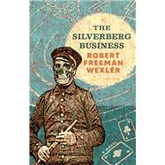 The Silverberg Business by Robert Freeman Wexler, 9781618732019