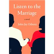 Listen to the Marriage by Osborn, John Jay, 9780374192020