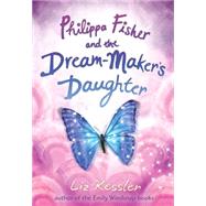 Philippa Fisher and the Dream-Maker's Daughter by Kessler, Liz, 9780763642020