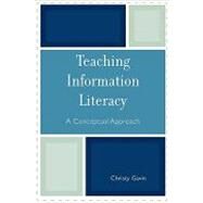 Teaching Information Literacy A Conceptual Approach by Gavin, Christy, 9780810852020