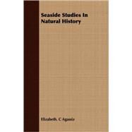 Seaside Studies in Natural History by Agassiz, Elizabeth Cabot Cary, 9781409732020