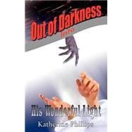 Out Of Darkness Into His Wonderful Light by Phillips, Katherine, 9781418402020