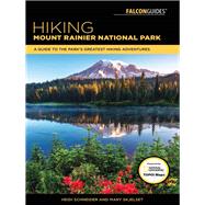 Hiking Mount Rainier National Park A Guide To The Park's Greatest Hiking Adventures by Radlinski, Heidi; Skjelset, Mary, 9781493032020