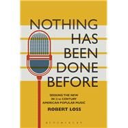 Nothing Has Been Done Before Seeking the New in 21st Century American Popular Music by Loss, Robert; Brennan, Matthew Thomas; Frith, Simon, 9781501322020