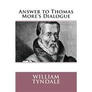 Answer to Thomas More's Dialogue by Tyndale, William, 9781523272020