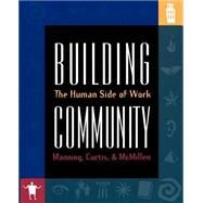 Building Community : The Human Side of Work by Manning, George, 9781570252020